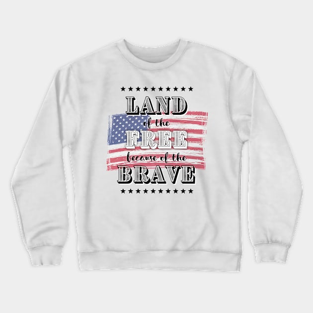 Land of the Free, Because of the Brave (USA) Crewneck Sweatshirt by Freedom & Liberty Apparel